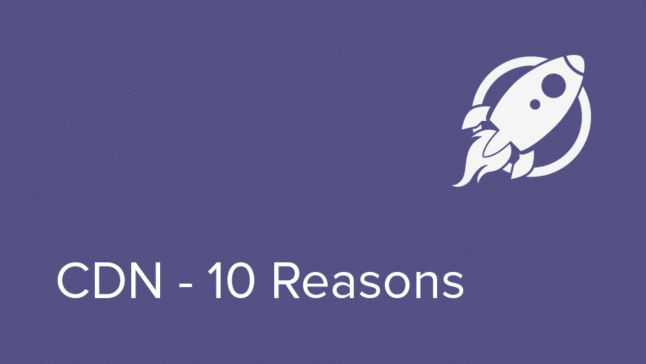 10 reasons to use a CDN