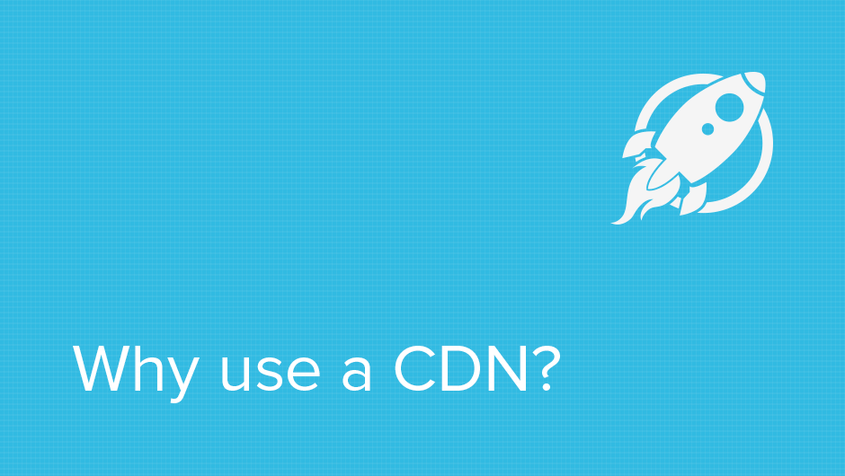 Why use a CDN