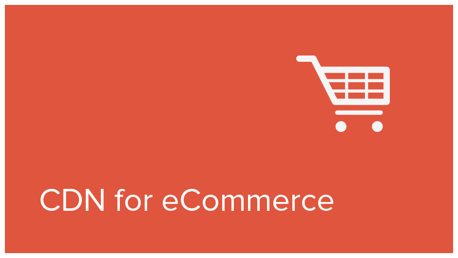CDN for eCommerce